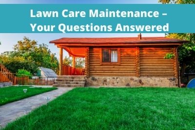 Lawn Care Maintenance – Your Questions Answered