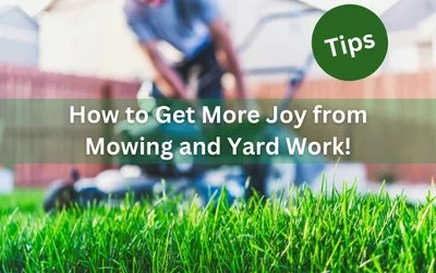 Five Tips to Get More Joy from Mowing and Yard Work!