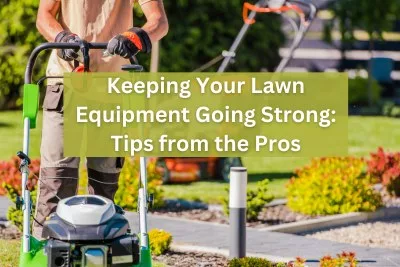 Keeping Your Lawn Equipment Going Strong Tips from the Pros