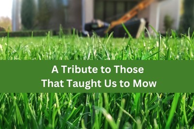 A Tribute to Those That Taught Us to Mow